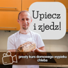Upiecz i Zjedz! Domowy kurs wypieku chleba