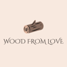 Wood from Love